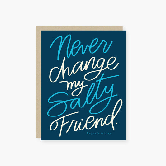 Never Change my Salty Friend Birthday Card