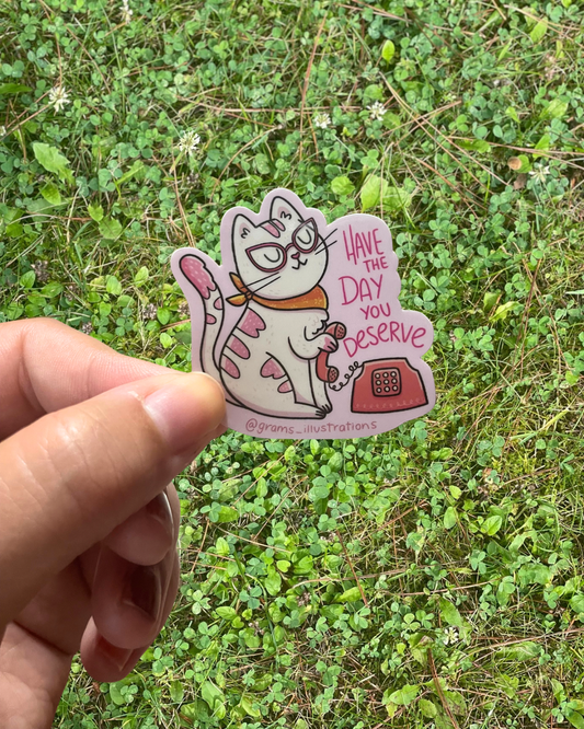 Have the day you deserve cat sticker