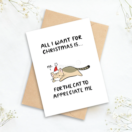 All I Want is for the Cat to Appreciate Me Greeting Card