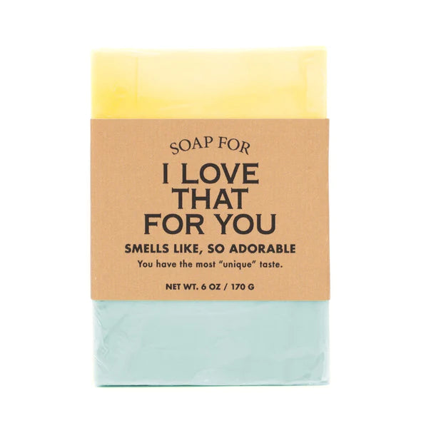 A Soap for I Love That for You