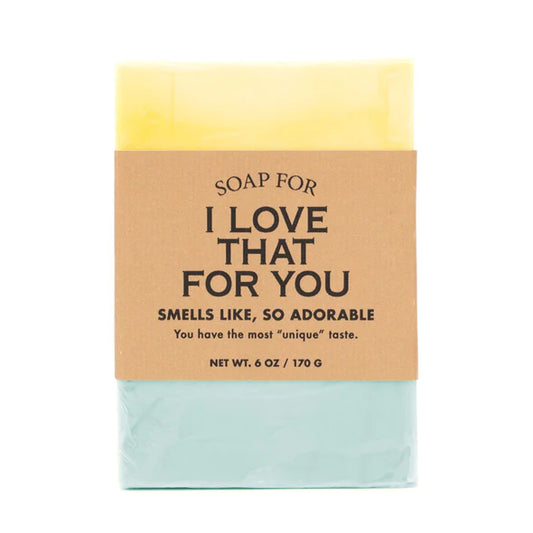 A Soap for I Love That for You