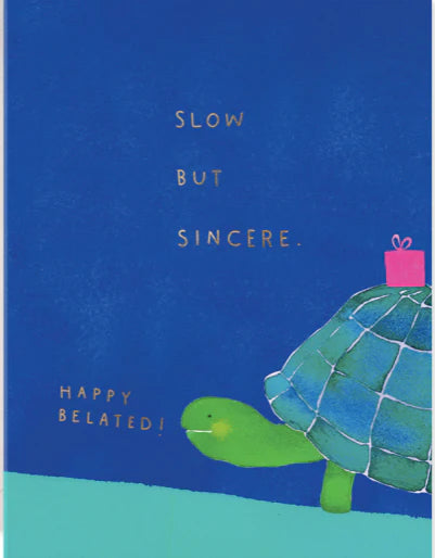 Slow But Sincere | Belated Birthday Greeting Card