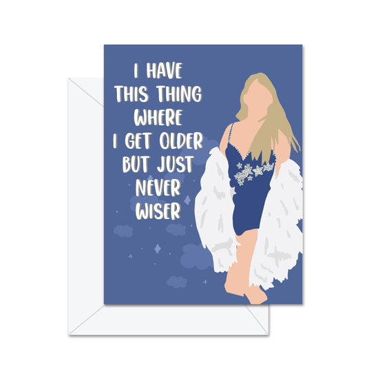 I Have This Thing Where I Get Older But - Greeting Card