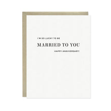 Load image into Gallery viewer, Married to You Letterpress Anniversary Greeting Card
