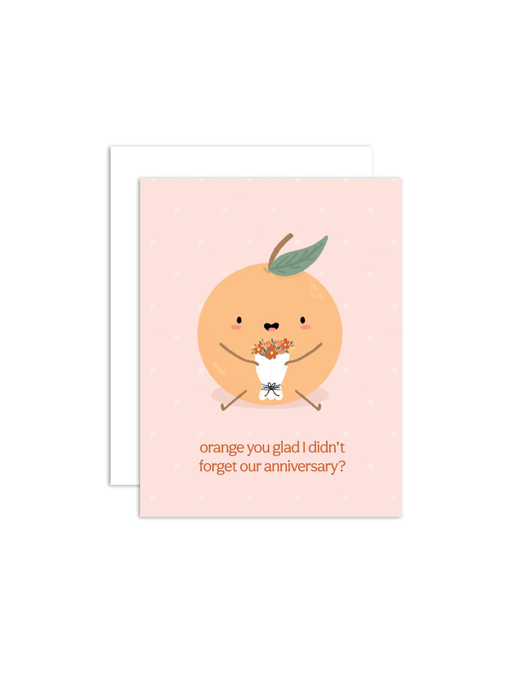 Orange You Glad - Anniversary/Love Greeting Card
