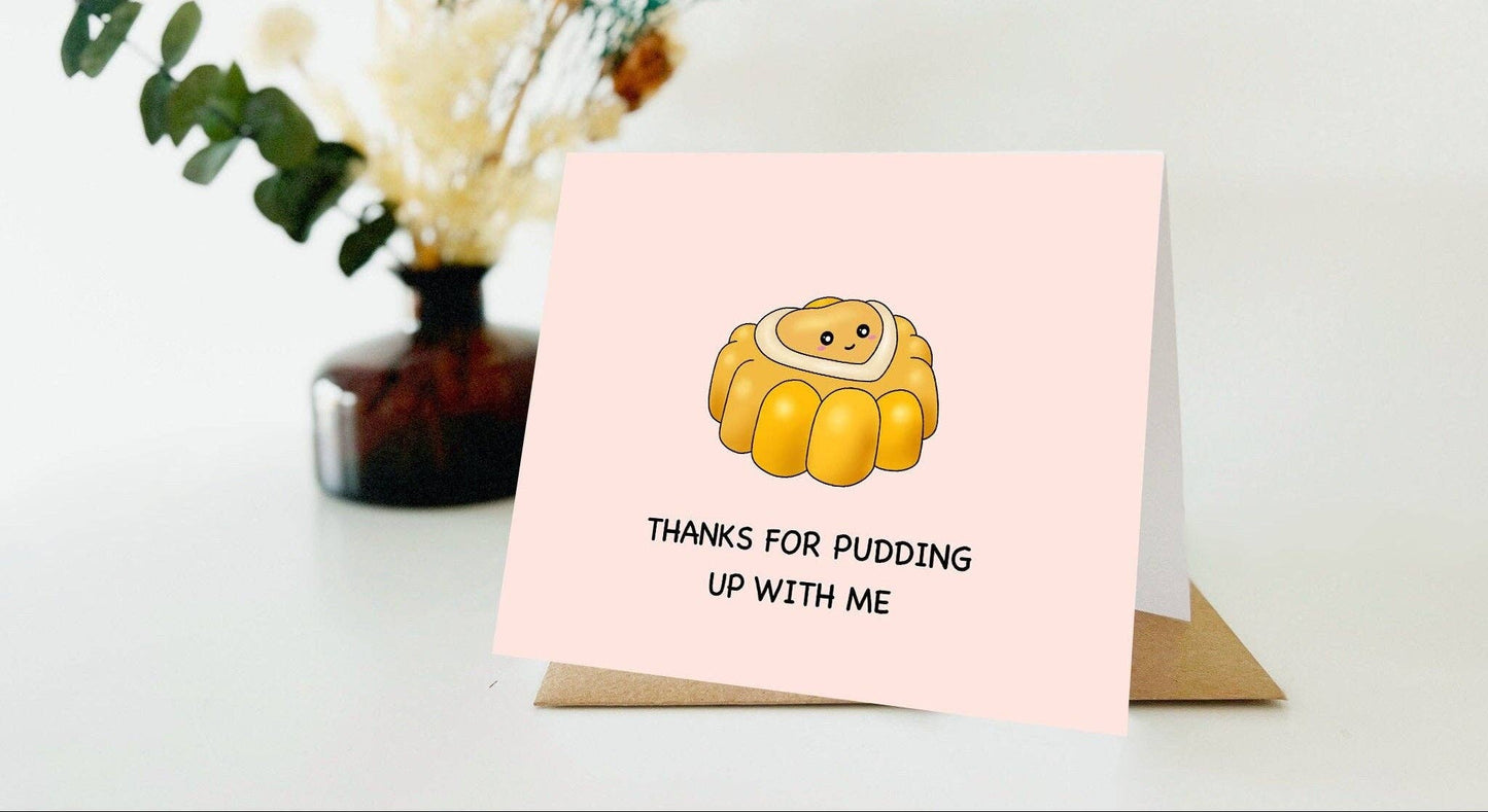 Thanks For Pudding Up With Me | Greeting Card