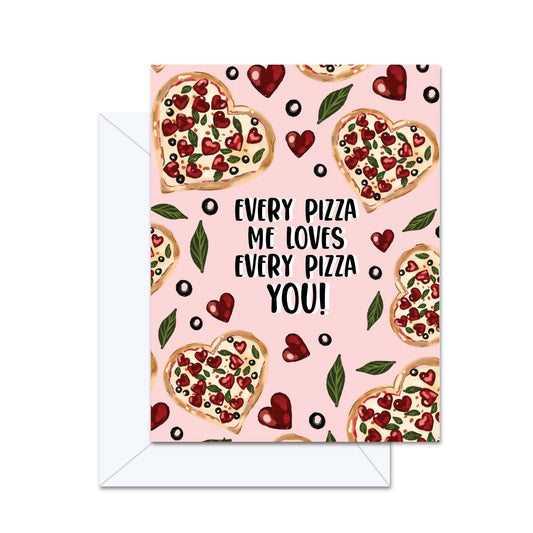 Every Pizza Me Loves Every Pizza You! - Greeting Card