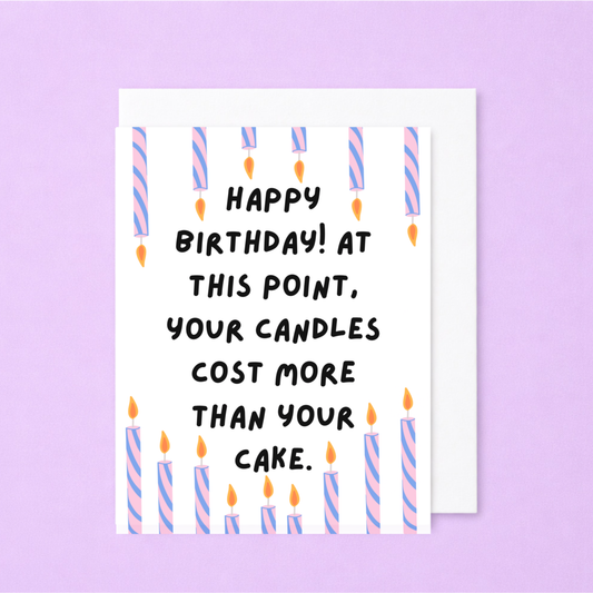 Happy Birthday Your Candles Cost More Than Your Cake Card