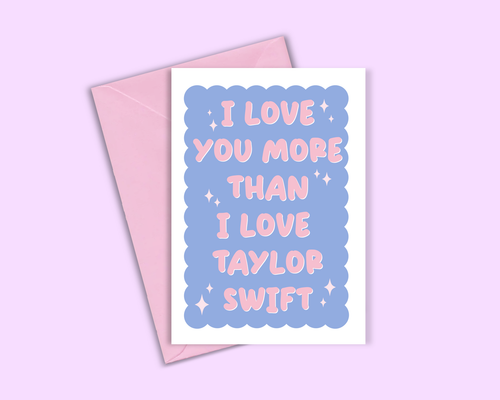 I Love You More Than Taylor Swift - Valentines Day Card - Front & Company: Gift Store