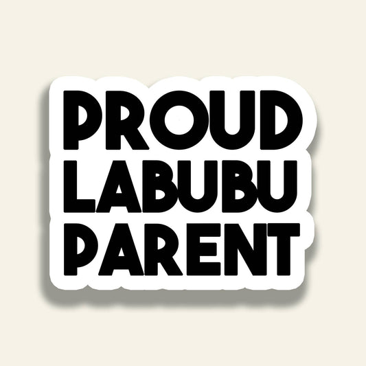 Proud Labubu Parent -A Vinyl Sticker