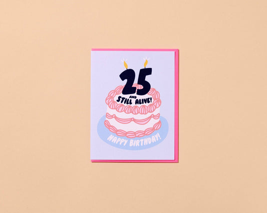 25 And Still Alive 25th Birthday Card - Made in USA