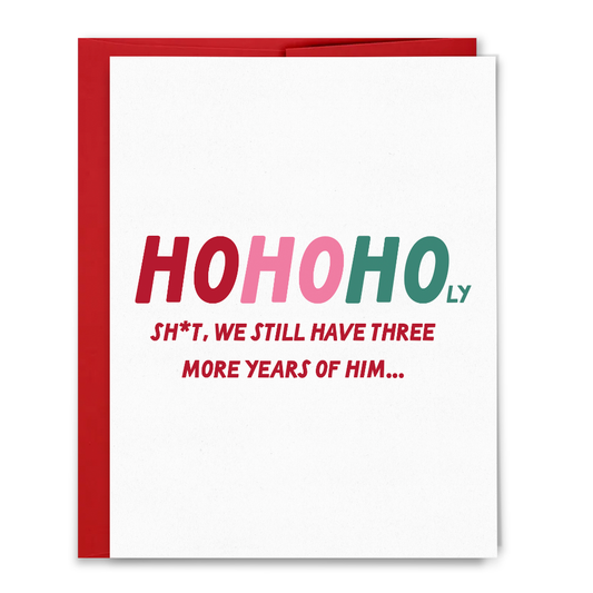 Ho Ho Holy Shit Three More Years Christmas Card