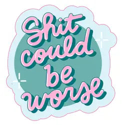 Sticker Shit Could Be Worse De