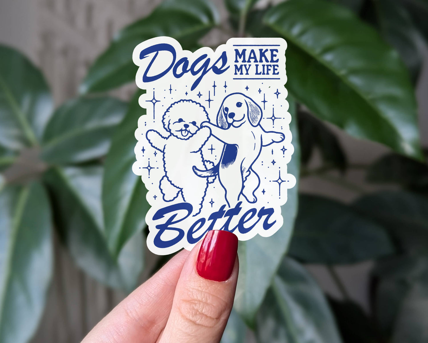 Dogs make my life better vinyl sticker