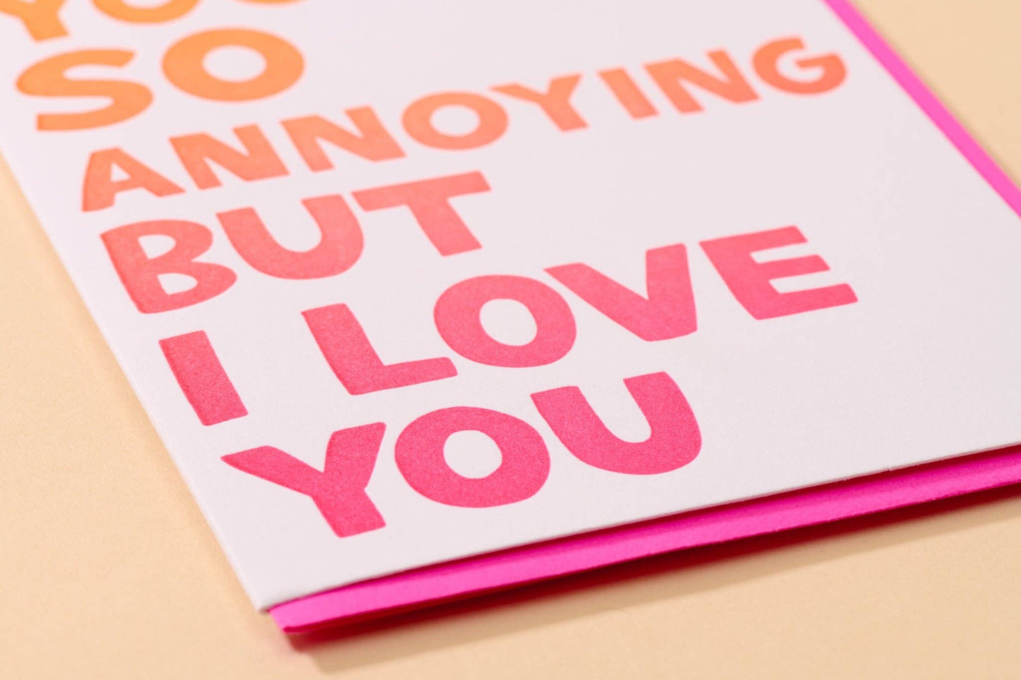 You're So Annoying But I Love You Letterpress Card- Made in USA