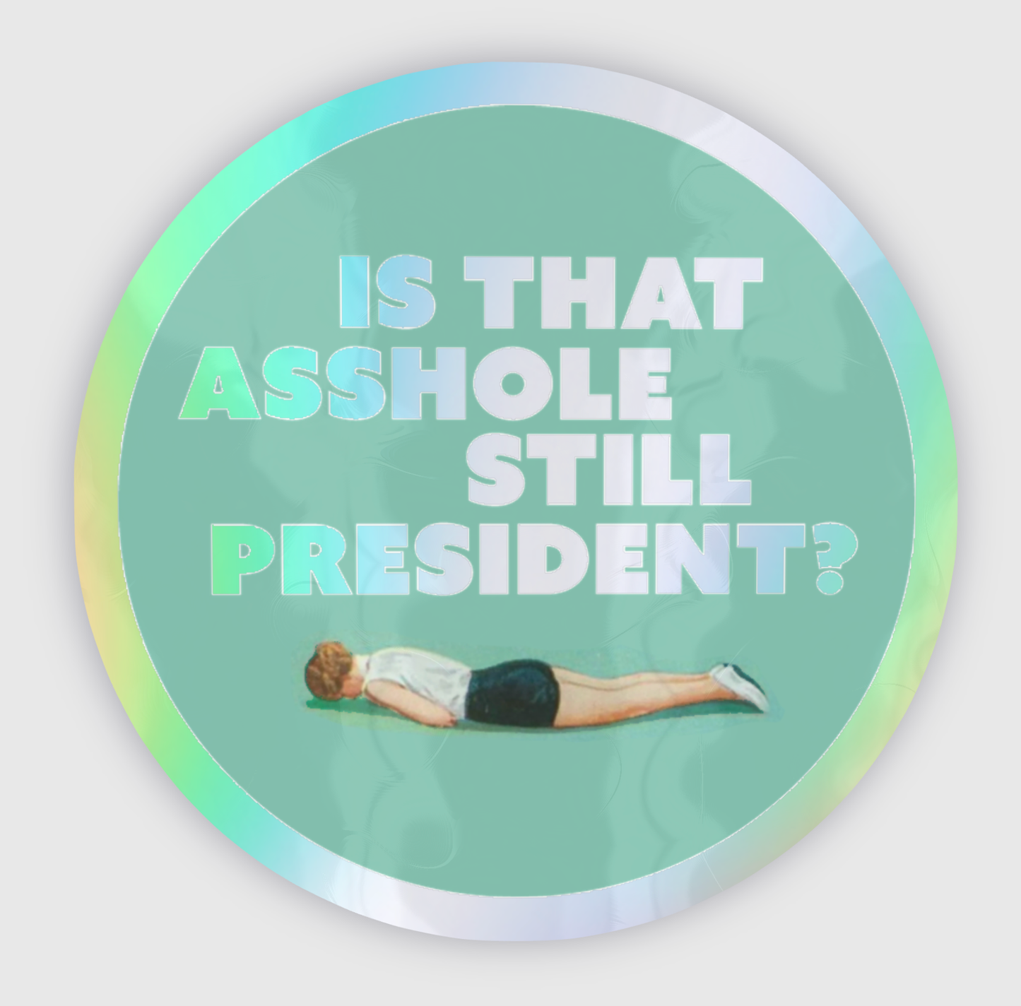 STILL PRESIDENT? HOLOGRAPH sticker