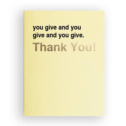 You give an you give and you give. Thank you! - Front & Company: Gift Store