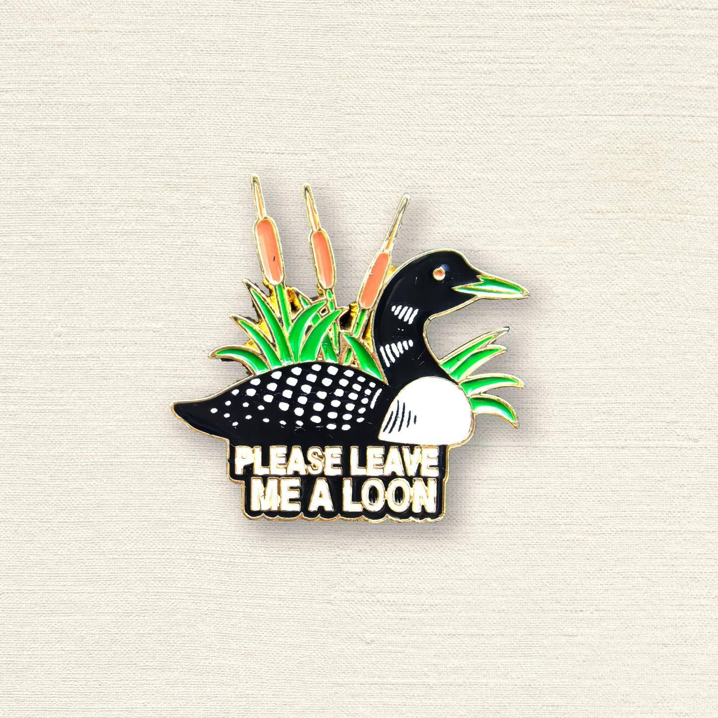 Please Leave Me a Loon" Enamel Pin - Funny Canada Wildlife Lapel Pins