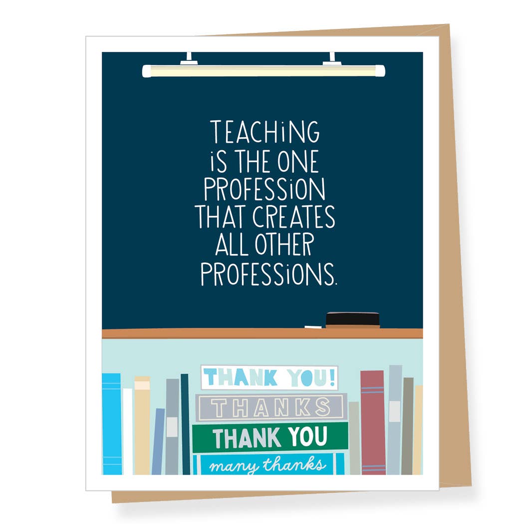 Teaching Creates all Professions, Teacher Thank You Card