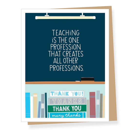 Teaching Creates all Professions, Teacher Thank You Card