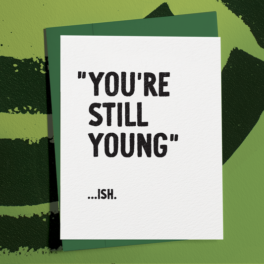 You're Still Young...ish - A2 Greeting Card