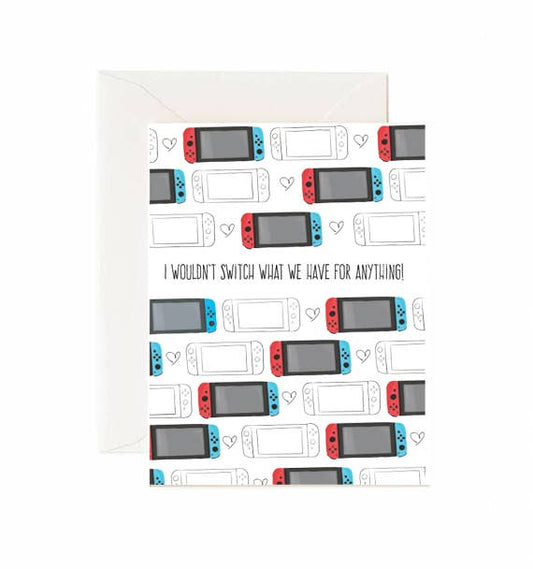 I Wouldn't Switch What We Have For Anything - Greeting Card