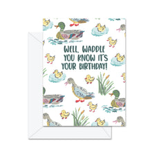 Load image into Gallery viewer, Well, Waddle You Know, It&#39;s Your Birthday! - Greeting Card
