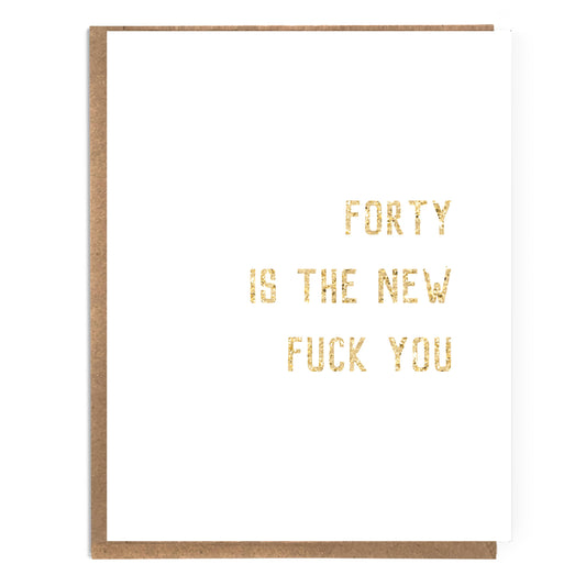 Forty is the New Fuck You; Funny 40th Birthday Card; Sarcastic Snarky Birthday Card; Fortieth Birthday; Edgy Humor; Edgy Card; Turning 40