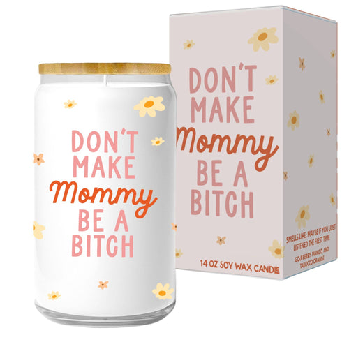 Don't Make Mommy Be A Bitch Candle - Front & Company: Gift Store