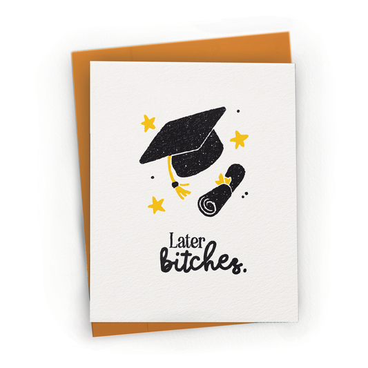 Later Bitches Cap and Diploma - A2 Graduation Greeting Card