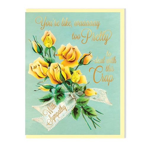 Way Too Pretty To Deal With This Crap Sympathy Card - Front & Company: Gift Store