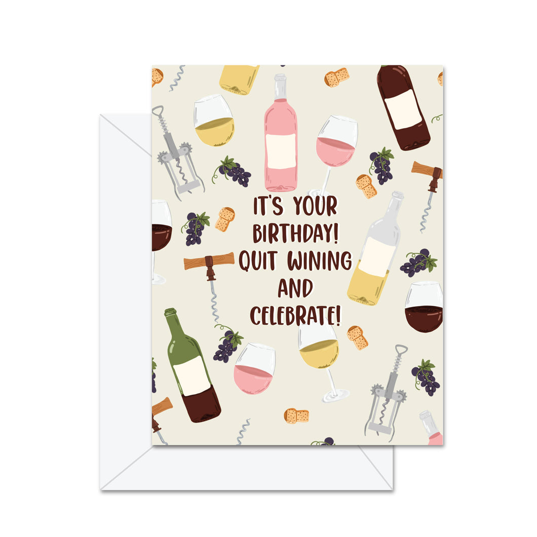 It's Your Birthday! Quit Wining . . . - Greeting Card