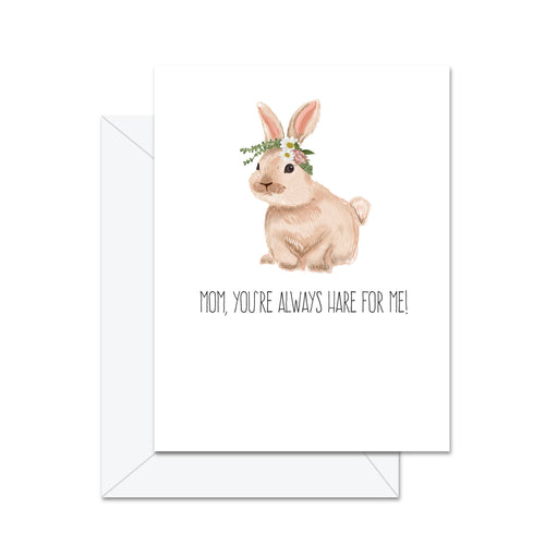 Mom, You're Always Hare For Me! - Greeting Card - Front & Company: Gift Store
