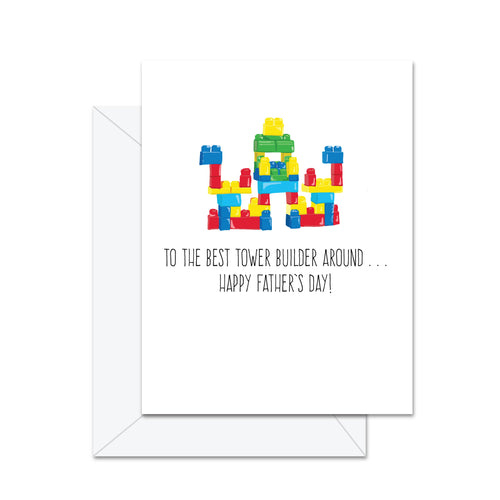To The Best Tower Builder Around . . . - Greeting Card - Front & Company: Gift Store