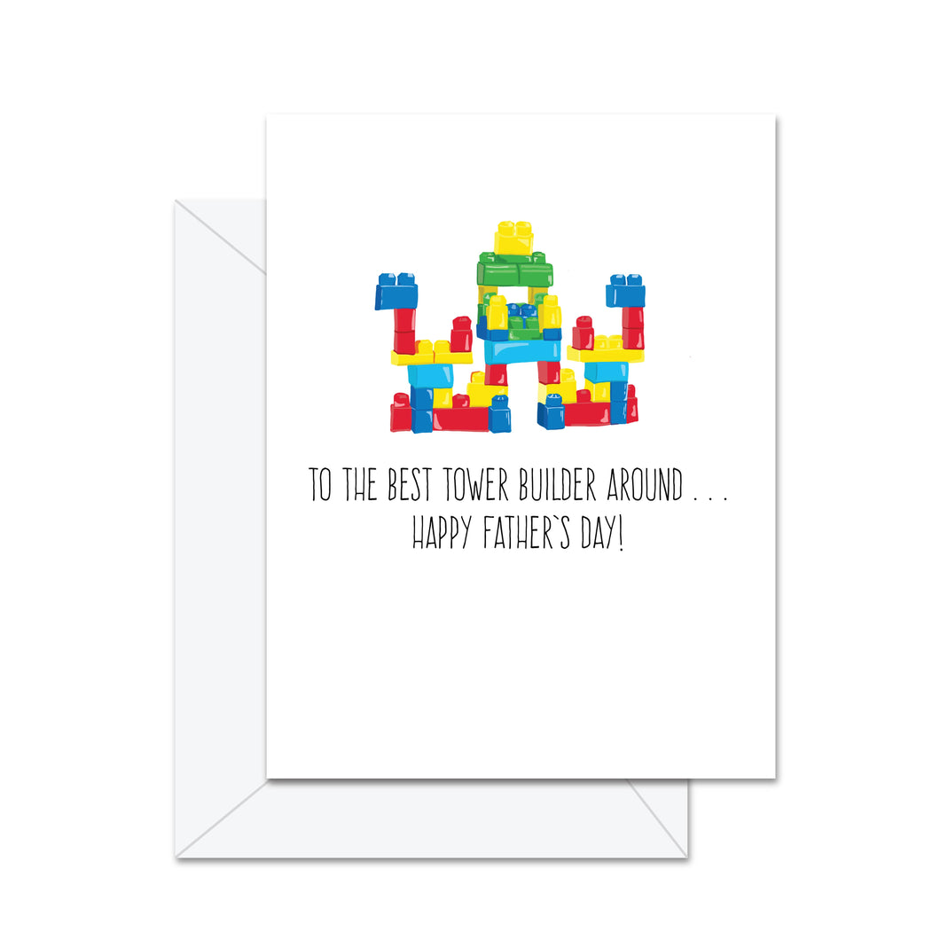 To The Best Tower Builder Around . . . - Greeting Card