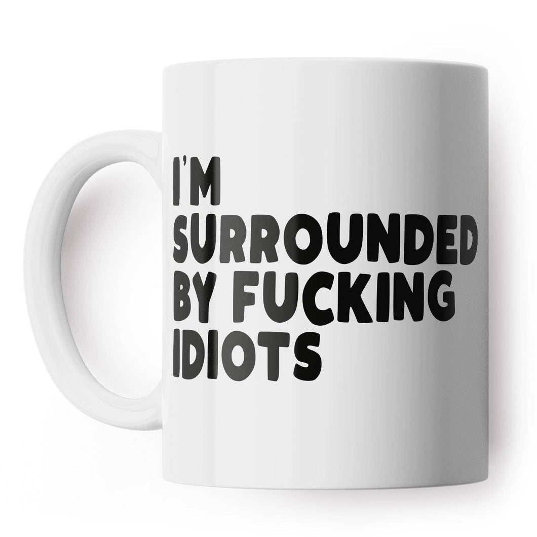 Surrounded By Fucking Idiots Mug