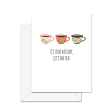 Load image into Gallery viewer, It&#39;s Your Birthday, Let&#39;s Par-Tea! Greeting CArd
