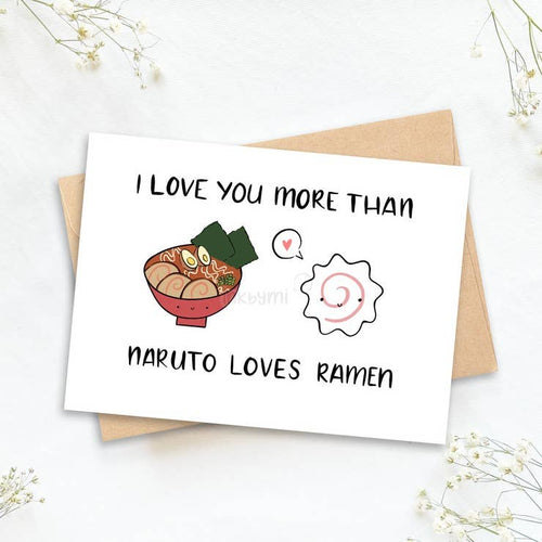 I Love You More Than Naruto Loves Ramen Greeting Card - Front & Company: Gift Store