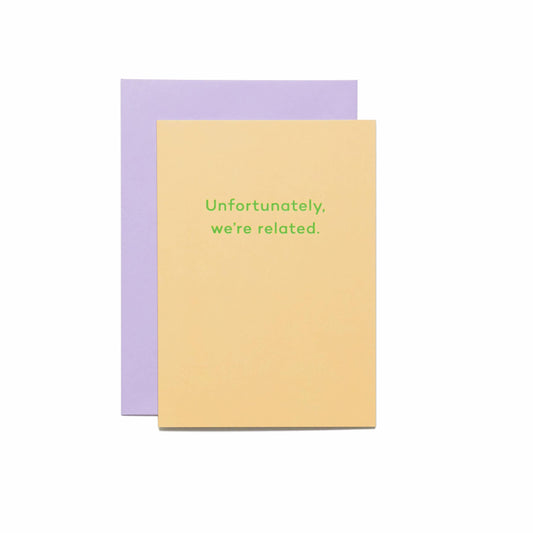 Unfortunately, We're Related. Father's Day card