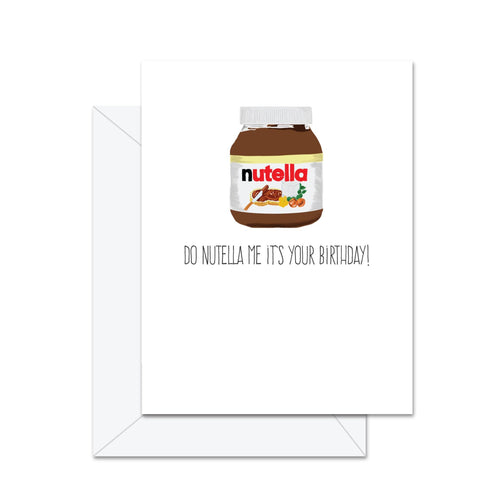 Do Nutella Me It's Your Birthday! - Greeting Card - Front & Company: Gift Store