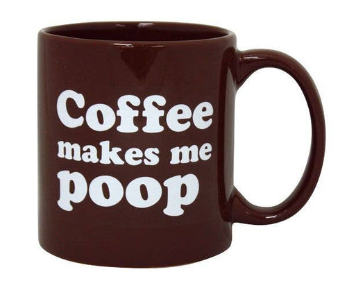 Giant Coffee Makes Me Poop Mug - Front & Company: Gift Store