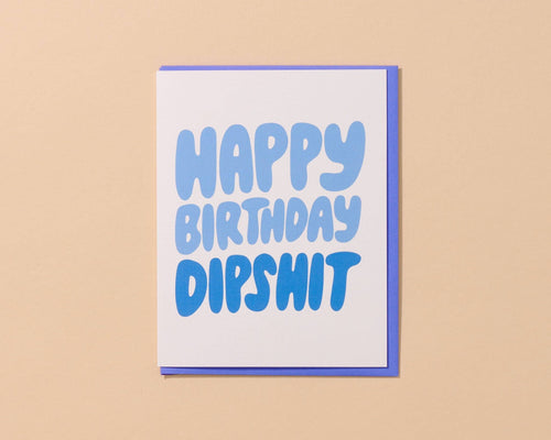 Happy Birthday Dipshit - Funny Card - Front & Company: Gift Store