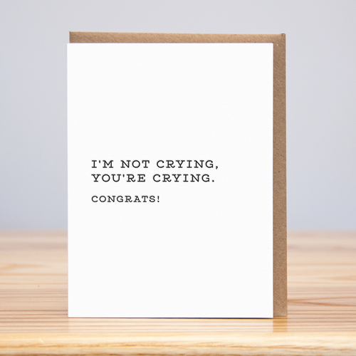 I'm Not Crying Congrats (Letterpress) - Front & Company: Gift Store