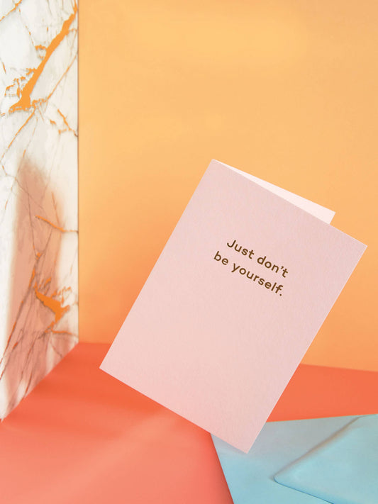Just Don't Be Yourself. birthday card