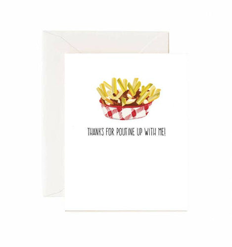 Thanks For Poutine Up With Me - Greeting Card - Front & Company: Gift Store