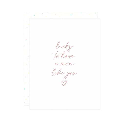 Lucky to Have a Mom Like You Greeting Card - Front & Company: Gift Store