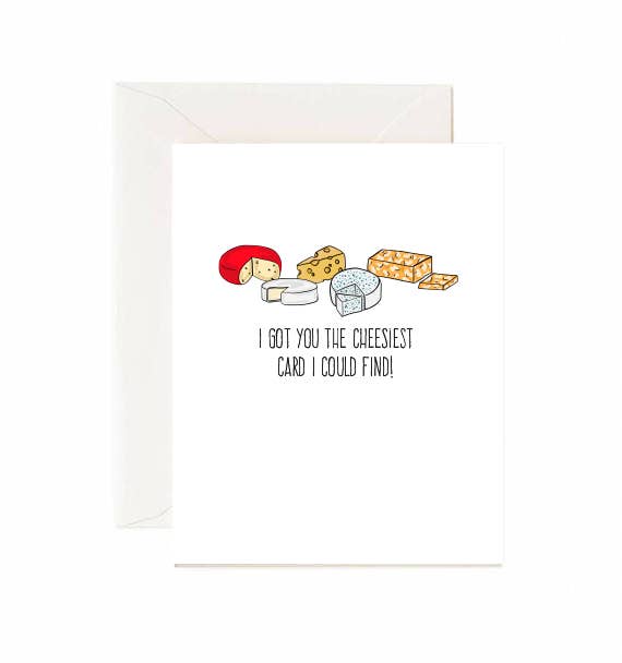 I Got You The Cheesiest - Greeting Card