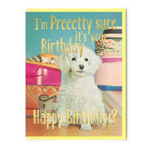 Load image into Gallery viewer, I&#39;m Pretty Sure It&#39;s Your Birthday. Happy Birthday? Card
