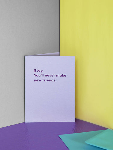 Stay. You'll Never Make New Friends. new job card - Front & Company: Gift Store
