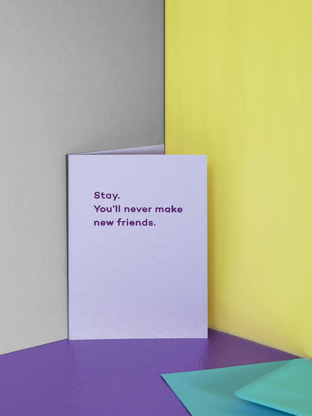 Stay. You'll Never Make New Friends. new job card